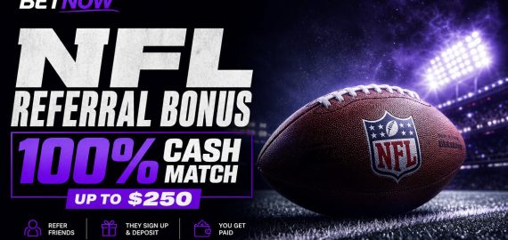 BetNow NFL Referral Bonus: 100% Cash Match Up to $250